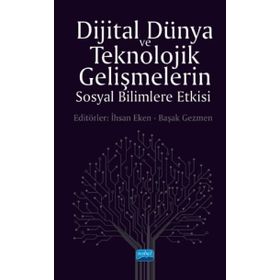 Dijital Dünya ve Teknolojik Gelişmelerin Sosyal Bilimlere Etkisi - Nobel Yayınevi