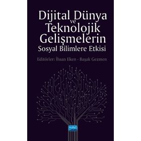 Dijital Dünya ve Teknolojik Gelişmelerin Sosyal Bilimlere Etkisi - Nobel Yayınevi