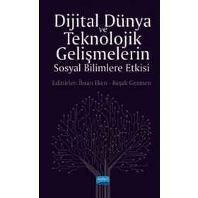 Dijital Dünya ve Teknolojik Gelişmelerin Sosyal Bilimlere Etkisi - Nobel Yayınevi