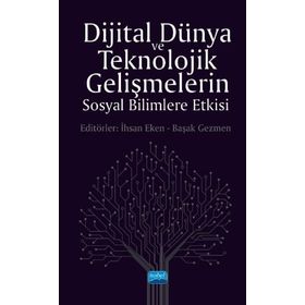 Dijital Dünya ve Teknolojik Gelişmelerin Sosyal Bilimlere Etkisi - Nobel Yayınevi