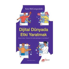 Dijital Dünyada Etki Yaratmak Sosyal Medya Influencerları Dijital Geleceğimizi Nasıl Etkiliyor? The Kitap