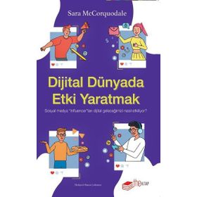 Dijital Dünyada Etki Yaratmak Sosyal Medya Influencerları Dijital Geleceğimizi Nasıl Etkiliyor? The Kitap