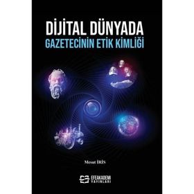 Dijital Dünyada Gazetecinin Etik Kimliği Mesut İris