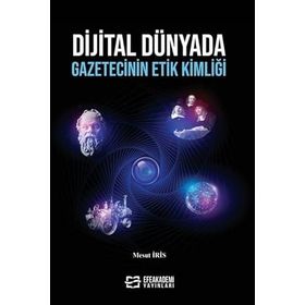 Dijital Dünyada Gazetecinin Etik Kimliği Mesut İris