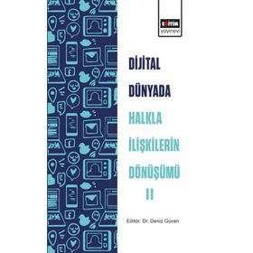 Dijital Dünyada Halkla İlişkilerin Dönüşümü II Deniz Güven Eğitim Yayınevi