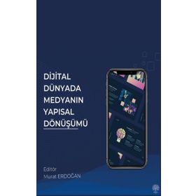 Dijital Dünyada Medyanın Yapısal Dönüşümü - Murat Erdoğan
