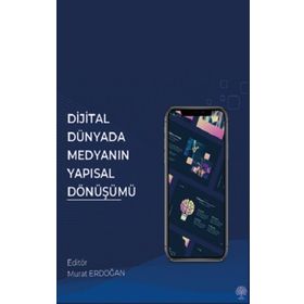 Dijital Dünyada Medyanın Yapısal Dönüşümü - Murat Erdoğan