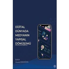 Dijital Dünyada Medyanın Yapısal Dönüşümü - Murat Erdoğan