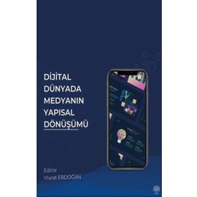 Dijital Dünyada Medyanın Yapısal Dönüşümü - Murat Erdoğan