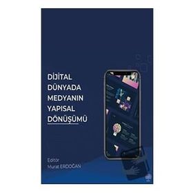 Dijital Dünyada Medyanın Yapısal Dönüşümü - Murat Erdoğan