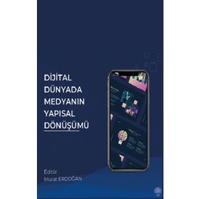 Dijital Dünyada Medyanın Yapısal Dönüşümü - Murat Erdoğan