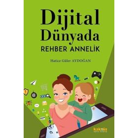Dijital Dünyada Rehber Annelik / Hatice Güler Aydoğan