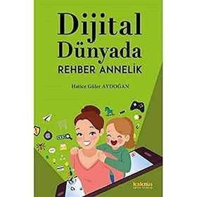 Dijital Dünyada Rehber Annelik / Hatice Güler Aydoğan