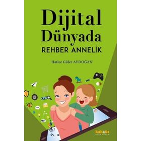 Dijital Dünyada Rehber Annelik / Hatice Güler Aydoğan