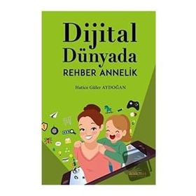 Dijital Dünyada Rehber Annelik / Hatice Güler Aydoğan