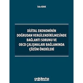 Dijital Ekonominin Doğrudan Vergilendirilmesinde Bağlantı Sorunu ve OECD Çalışmaları Bağlamında Çözüm Önerileri On İki Levha Yayıncılık