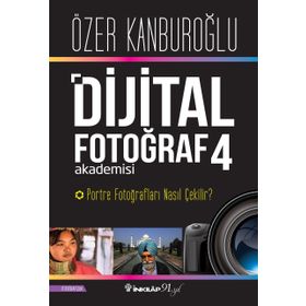 Dijital Fotoğraf Akademisi 4 - Portre Fotoğrafları Nasıl Çekilir? - Özer Kanburoğlu