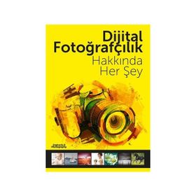 Dijital Fotoğrafçılık Hakkında Her Şey - kollektif