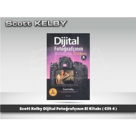 DIJITAL FOTOĞRAFÇININ EL KITABI (CILT 4) FOTOĞRAFLARINIZI PROFESYONELLERINKI GIBI GÖSTERECEK ADIM-ADIM IPUÇLARI! - SCOTT KELBY