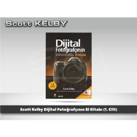 DIJITAL FOTOĞRAFÇININ EL KİTABI FOTOĞRAFLARINIZI PROFESYONELLERINKI GIBI GÖSTERECEK İPUÇLARI - SCOTT KELBY
