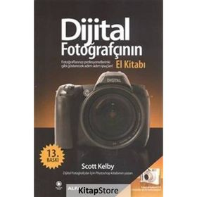 DIJITAL FOTOĞRAFÇININ EL KİTABI FOTOĞRAFLARINIZI PROFESYONELLERINKI GIBI GÖSTERECEK İPUÇLARI - SCOTT KELBY