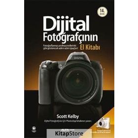 DIJITAL FOTOĞRAFÇININ EL KİTABI FOTOĞRAFLARINIZI PROFESYONELLERINKI GIBI GÖSTERECEK İPUÇLARI - SCOTT KELBY