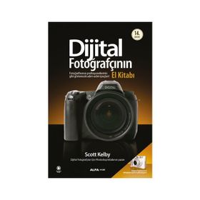 DIJITAL FOTOĞRAFÇININ EL KİTABI FOTOĞRAFLARINIZI PROFESYONELLERINKI GIBI GÖSTERECEK İPUÇLARI - SCOTT KELBY
