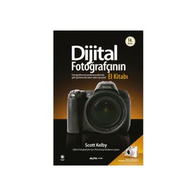 DIJITAL FOTOĞRAFÇININ EL KİTABI FOTOĞRAFLARINIZI PROFESYONELLERINKI GIBI GÖSTERECEK İPUÇLARI - SCOTT KELBY