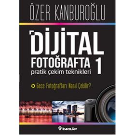 Dijital Fotoğrafta Pratik Çekim Teknikleri 1 - Özer Kanburoğlu
