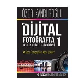 Dijital Fotoğrafta Pratik Çekim Teknikleri 1 - Özer Kanburoğlu