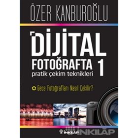 Dijital Fotoğrafta Pratik Çekim Teknikleri 1 - Özer Kanburoğlu