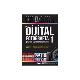 Dijital Fotoğrafta Pratik Çekim Teknikleri 1 - Özer Kanburoğlu