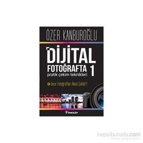 Dijital Fotoğrafta Pratik Çekim Teknikleri 1 - Özer Kanburoğlu