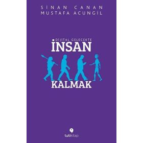 Dijital Gelecekte İnsan Kalmak - Mustafa Acungil