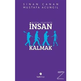 Dijital Gelecekte İnsan Kalmak - Mustafa Acungil