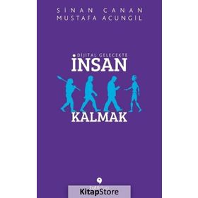 Dijital Gelecekte İnsan Kalmak - Mustafa Acungil