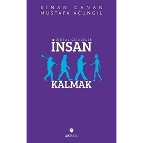 Dijital Gelecekte İnsan Kalmak - Mustafa Acungil