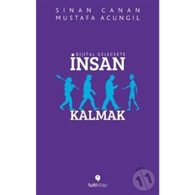 Dijital Gelecekte İnsan Kalmak - Mustafa Acungil