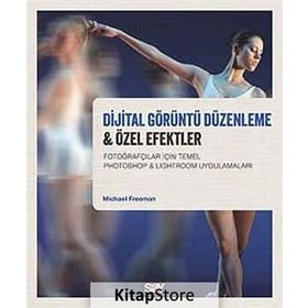 Dijital Görüntü Düzenleme & Özel Efektler - Michael Freeman