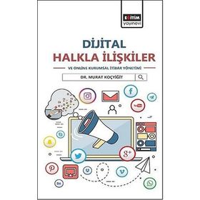 Dijital Halkla İlişkiler Ve Online Kurumsal İtibar Yönetimi - Murat Koçyiğit