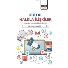 Dijital Halkla İlişkiler Ve Online Kurumsal İtibar Yönetimi - Murat Koçyiğit
