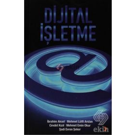 DIJITAL İŞLETME - CEVDET KIZIL;İBRAHIM AKSEL;MEHMET EMIN OKUR;MEHMET LÜTFI ARSLAN;ŞADI EVREN ŞEKER