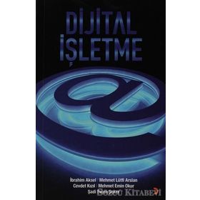 DIJITAL İŞLETME - CEVDET KIZIL;İBRAHIM AKSEL;MEHMET EMIN OKUR;MEHMET LÜTFI ARSLAN;ŞADI EVREN ŞEKER