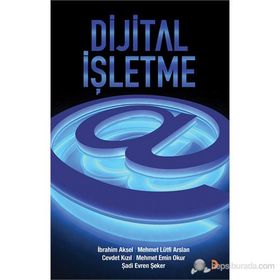 DIJITAL İŞLETME - CEVDET KIZIL;İBRAHIM AKSEL;MEHMET EMIN OKUR;MEHMET LÜTFI ARSLAN;ŞADI EVREN ŞEKER