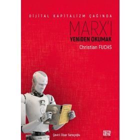 Dijital Kapitalizm Çağında Marx'ı Yeniden Okumak - Christian Fuchs