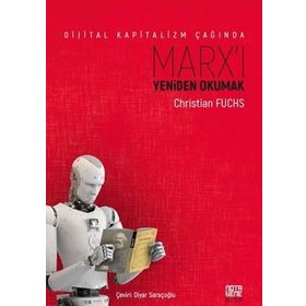Dijital Kapitalizm Çağında Marx'ı Yeniden Okumak - Christian Fuchs
