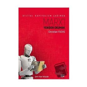 Dijital Kapitalizm Çağında Marx'ı Yeniden Okumak - Christian Fuchs