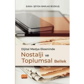 Dijital Medya Ekseninde Nostalji ve Toplumsal Bellek Nobel Bilimsel Eserler