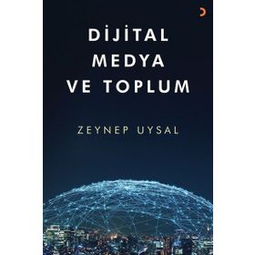 Dijital Medya ve Toplum - Zeynep Uysal