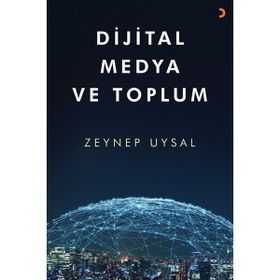 Dijital Medya ve Toplum - Zeynep Uysal